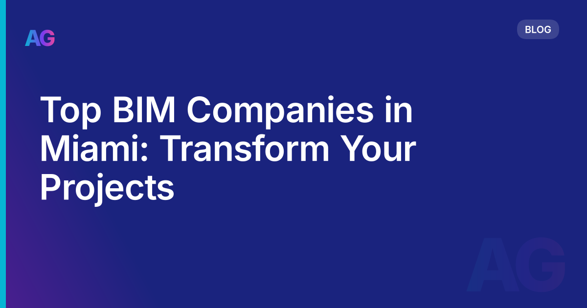 Top BIM Companies in Miami: Transform Your Projects