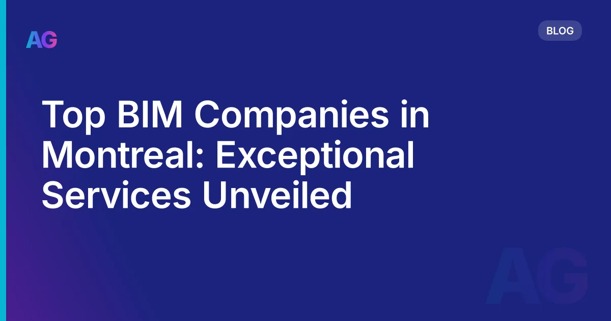 Top BIM Companies in Montreal: Exceptional Services Unveiled