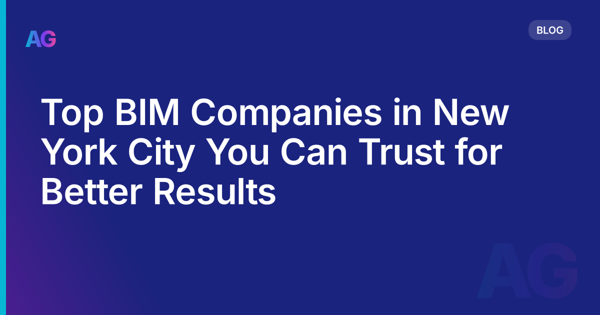 Top BIM Companies in New York City You Can Trust for Better Results