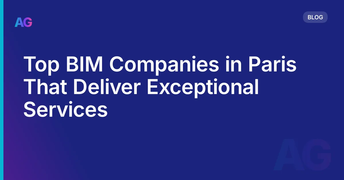 Top BIM Companies in Paris That Deliver Exceptional Services