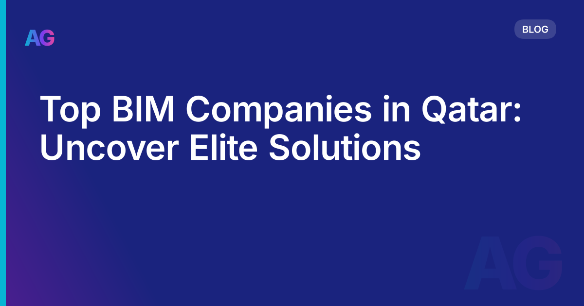 Top BIM Companies in Qatar: Uncover Elite Solutions