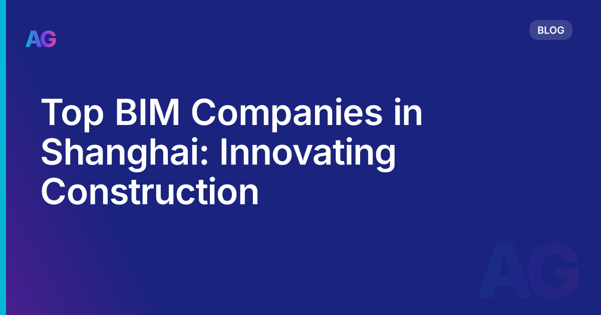 Top BIM Companies in Shanghai: Innovating Construction