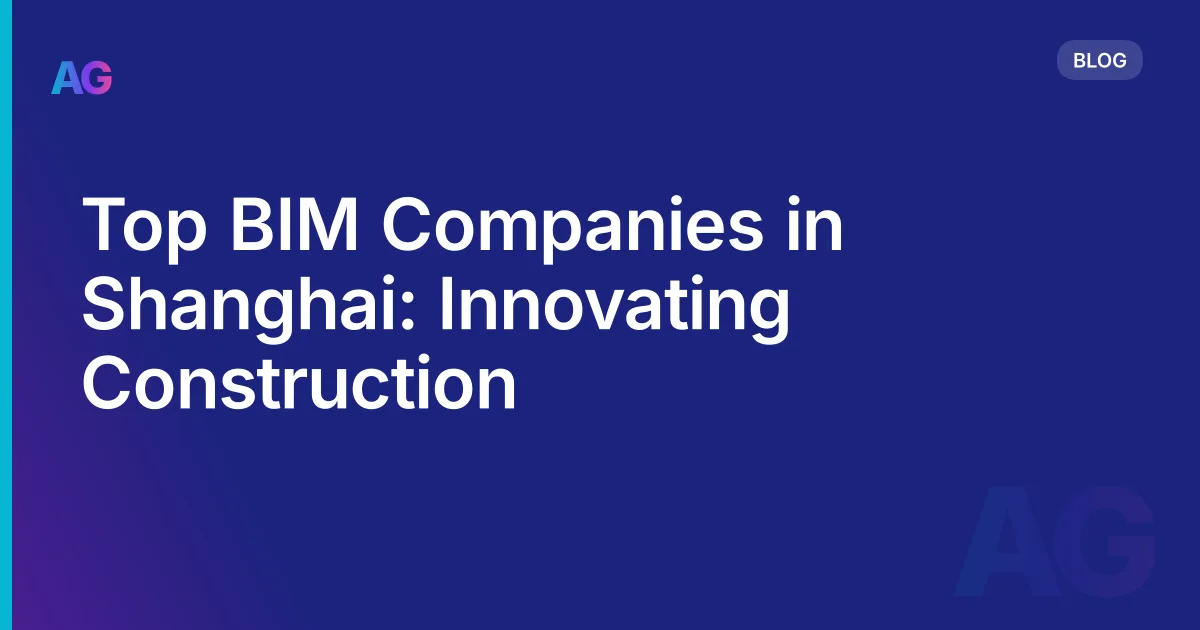 Top BIM Companies in Shanghai: Innovating Construction