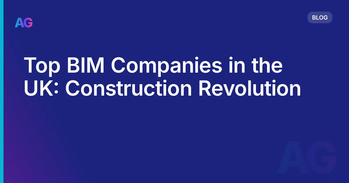 Top BIM Companies in the UK: Construction Revolution