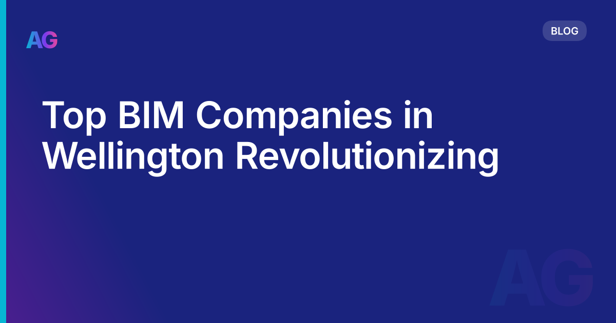 Top BIM Companies in Wellington Revolutionizing