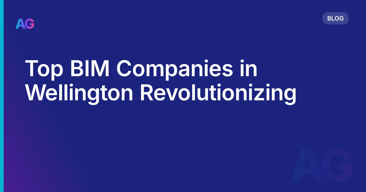 Top BIM Companies in Wellington Revolutionizing