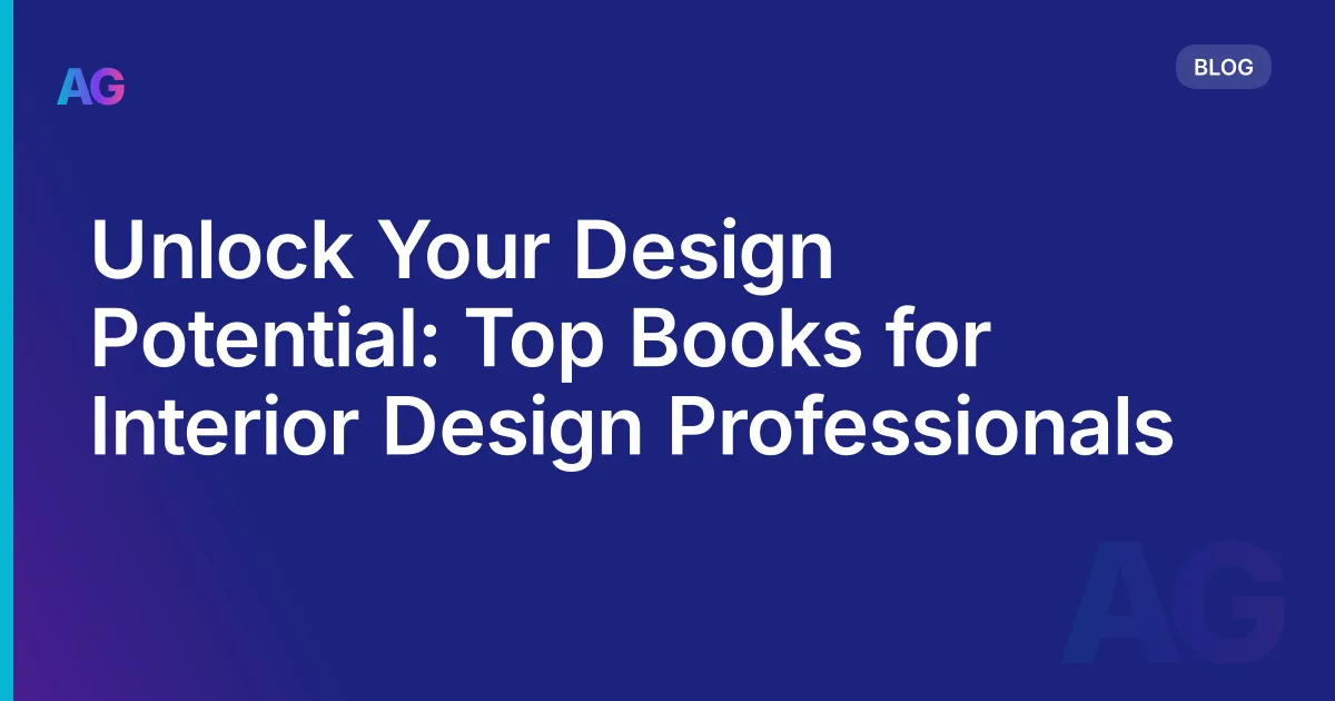 Unlock Your Design Potential: Top Books for Interior Design Professionals