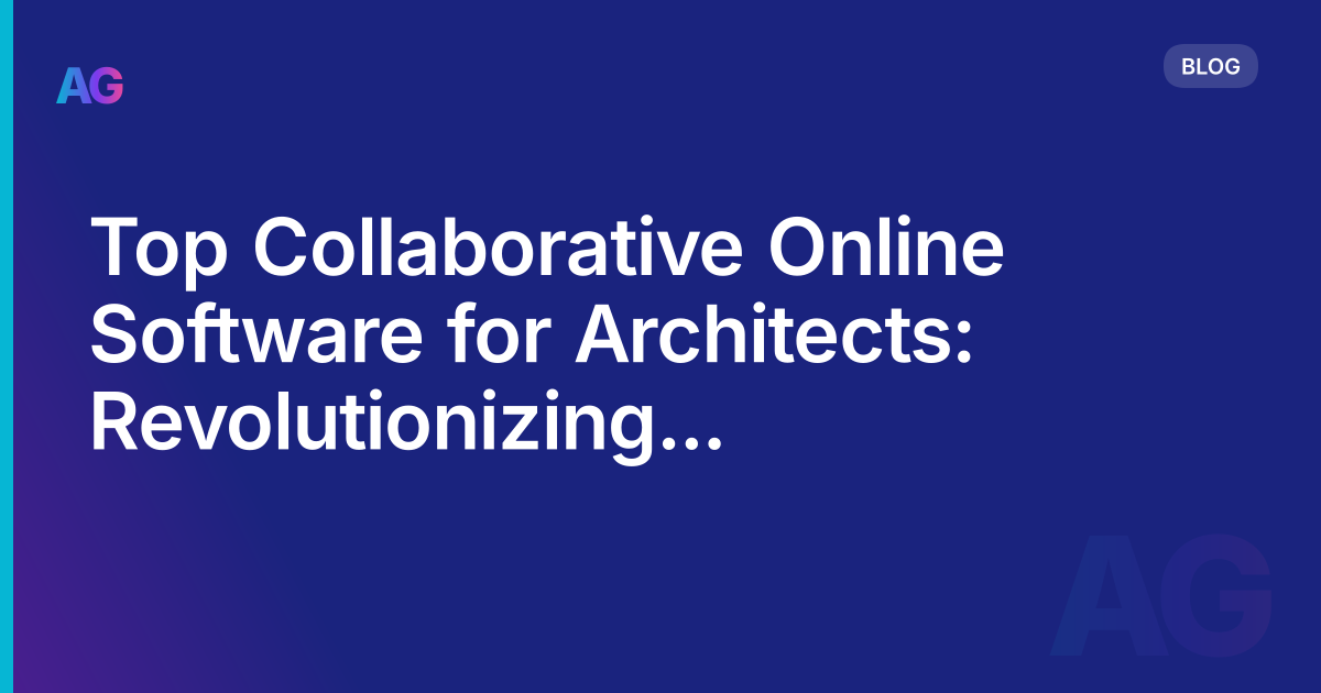Top Collaborative Online Software for Architects: Revolutionizing Design Collaboration