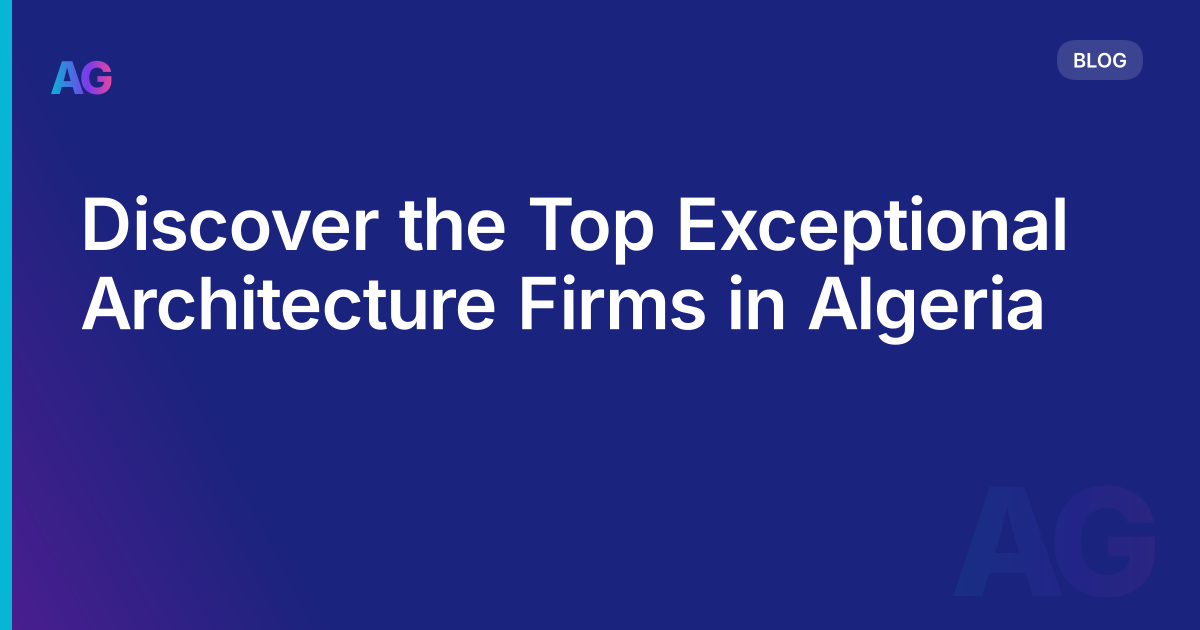 Discover the Top Exceptional Architecture Firms in Algeria