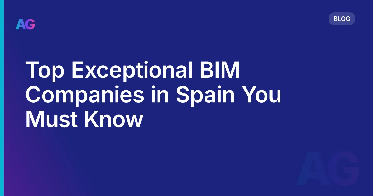 Top Exceptional BIM Companies in Spain You Must Know