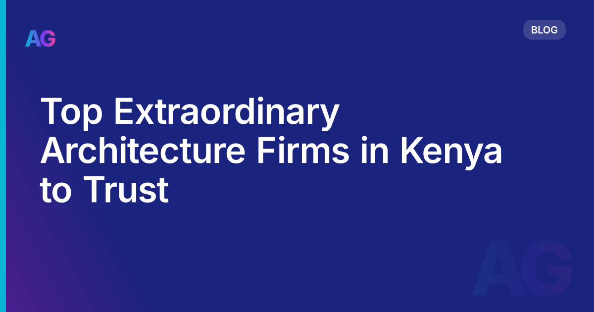 Top Extraordinary Architecture Firms in Kenya to Trust