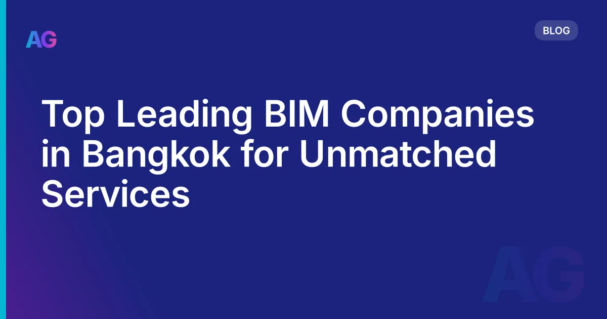 Top Leading BIM Companies in Bangkok for Unmatched Services