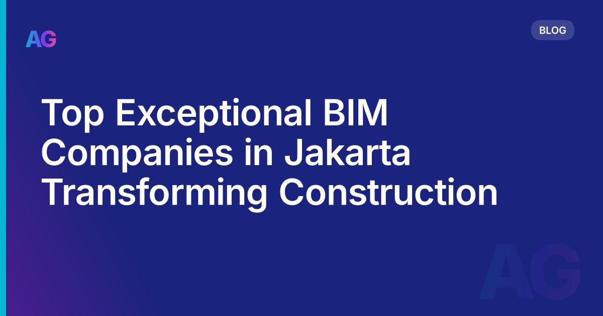 Top Exceptional BIM Companies in Jakarta Transforming Construction