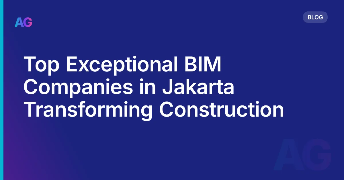 Top Exceptional BIM Companies in Jakarta Transforming Construction