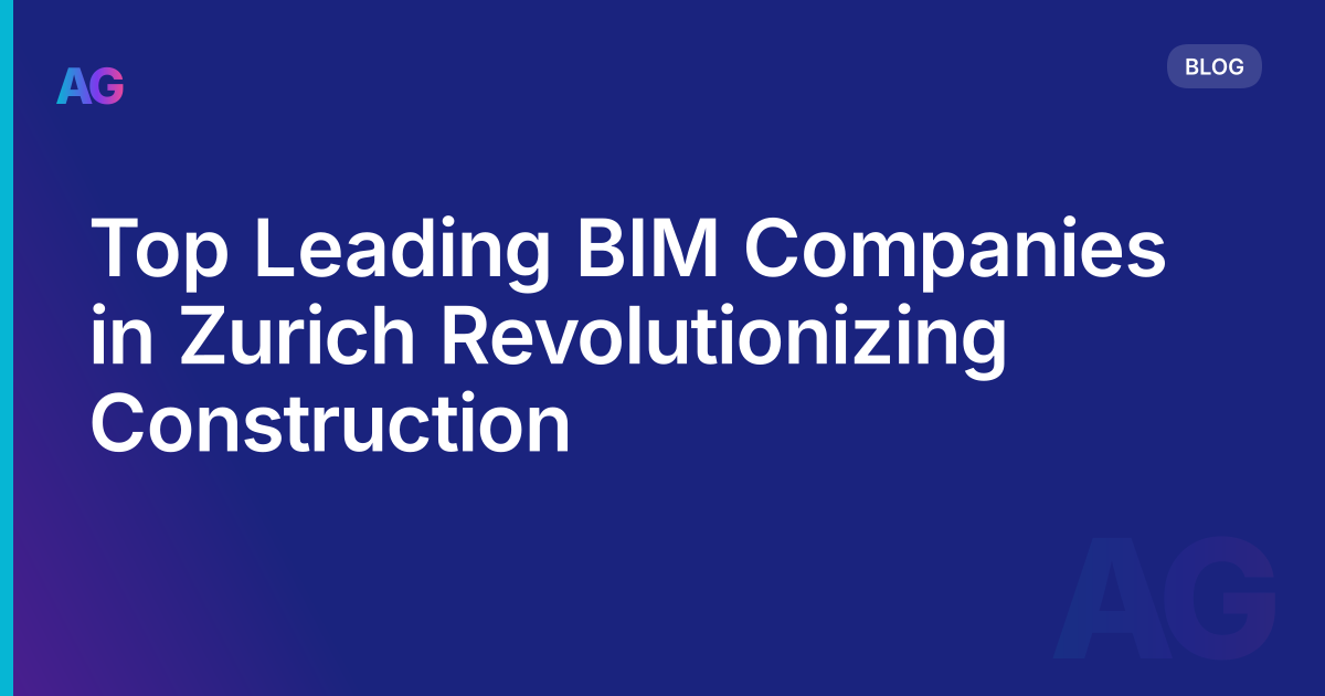 Top Leading BIM Companies in Zurich Revolutionizing Construction