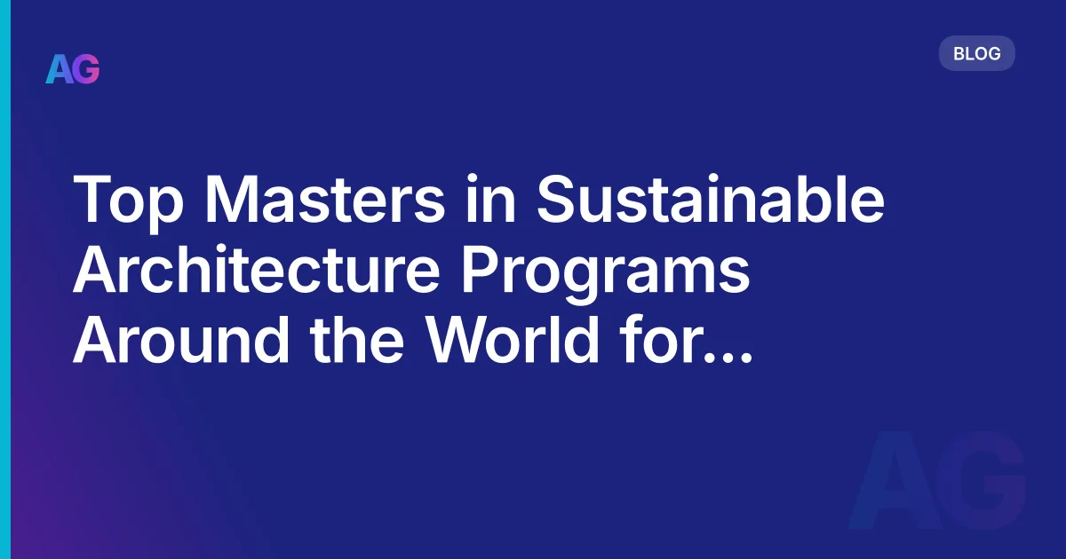 Top Masters in Sustainable Architecture Programs Around the World for a Sustainable Future in 2026