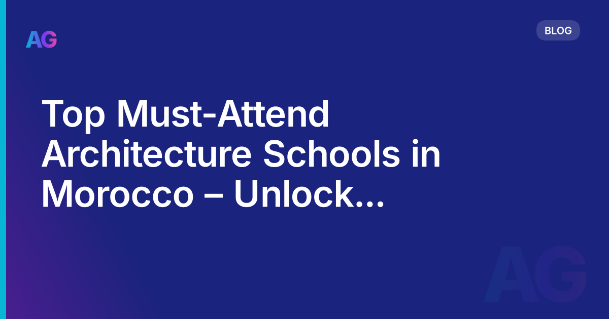 Top Must-Attend Architecture Schools in Morocco – Unlock Your Creative Potential!