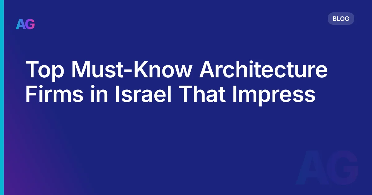 Top Must-Know Architecture Firms in Israel That Impress