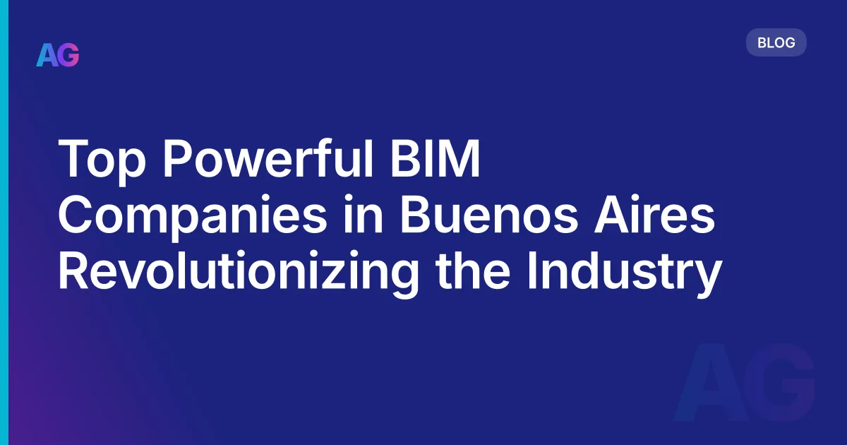 Top Powerful BIM Companies in Buenos Aires Revolutionizing the Industry