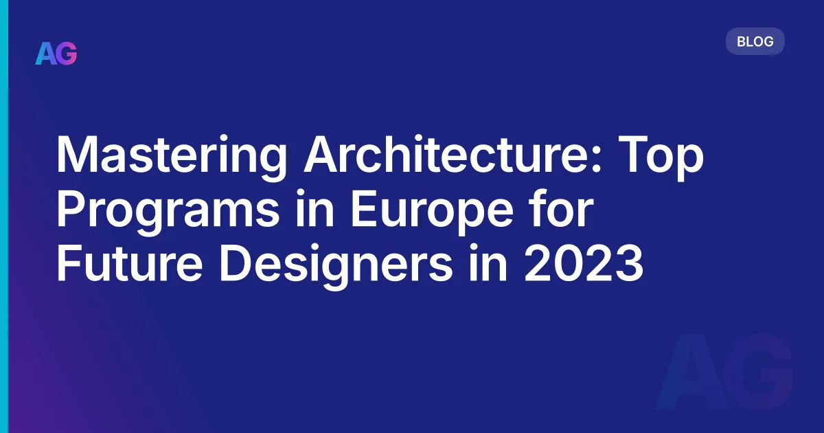 Mastering Architecture: Top Programs in Europe for Future Designers in 2026