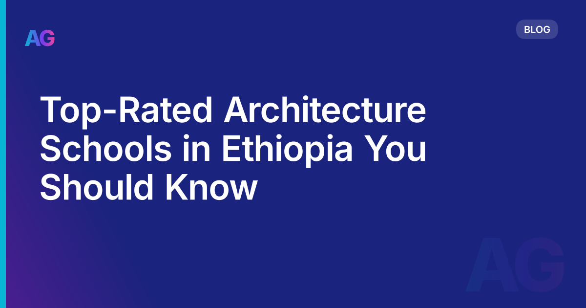 Top-Rated Architecture Schools in Ethiopia You Should Know