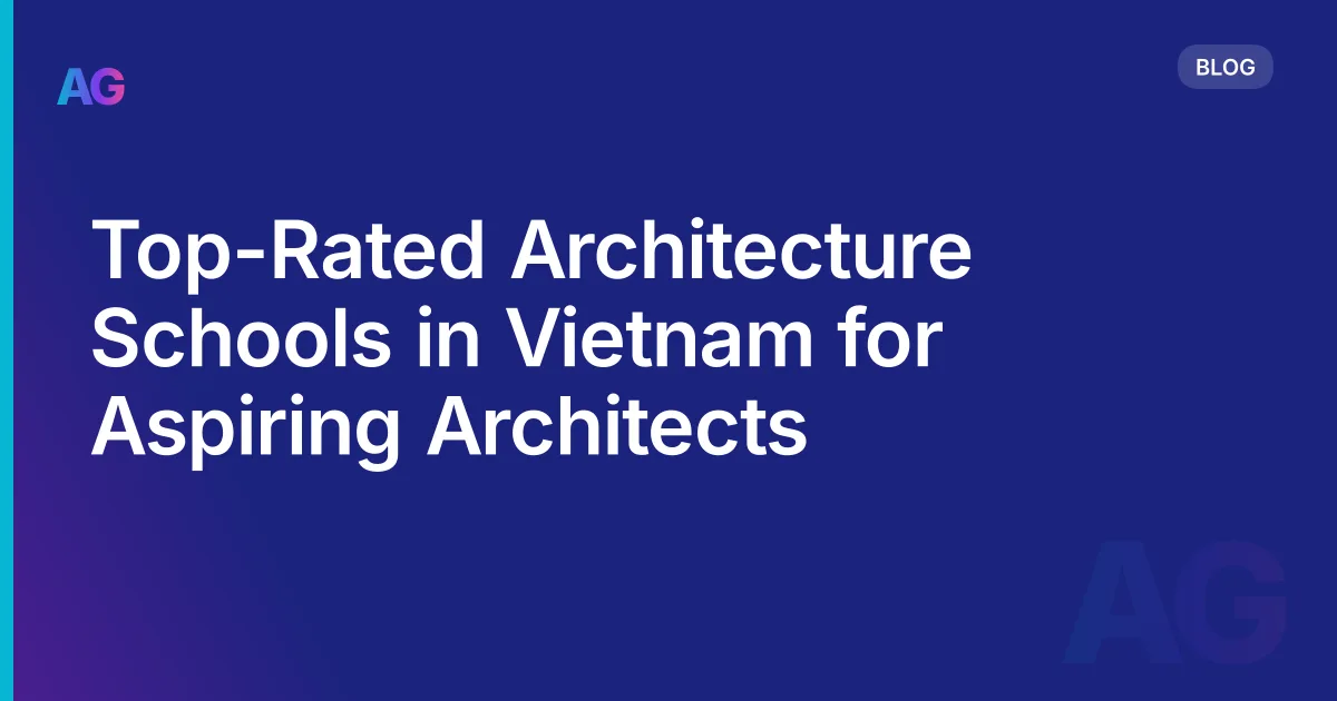 Top-Rated Architecture Schools in Vietnam for Aspiring Architects