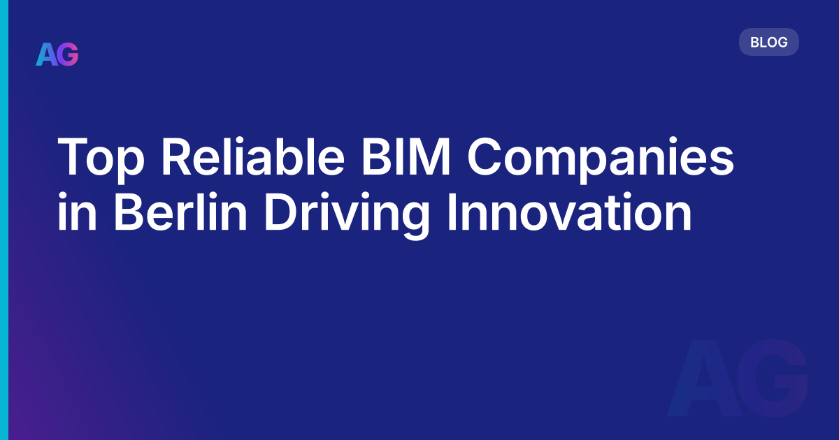 Top Reliable BIM Companies in Berlin Driving Innovation