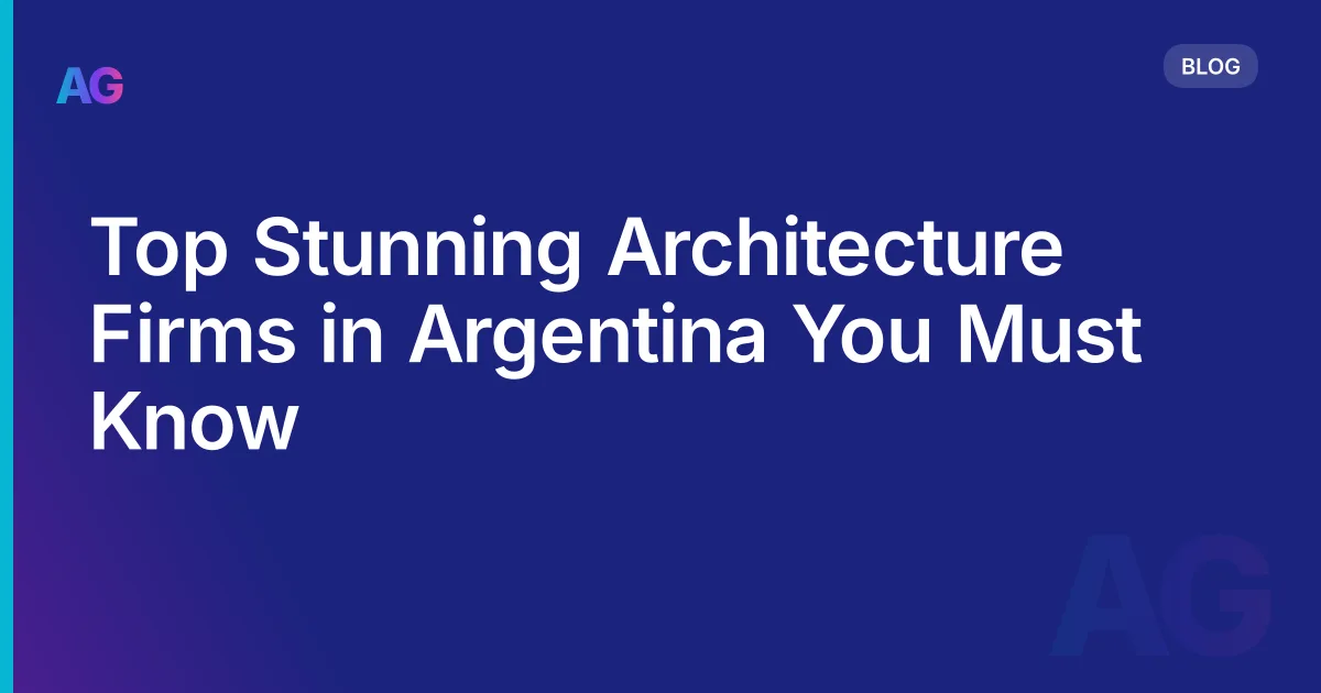 Top Stunning Architecture Firms in Argentina You Must Know