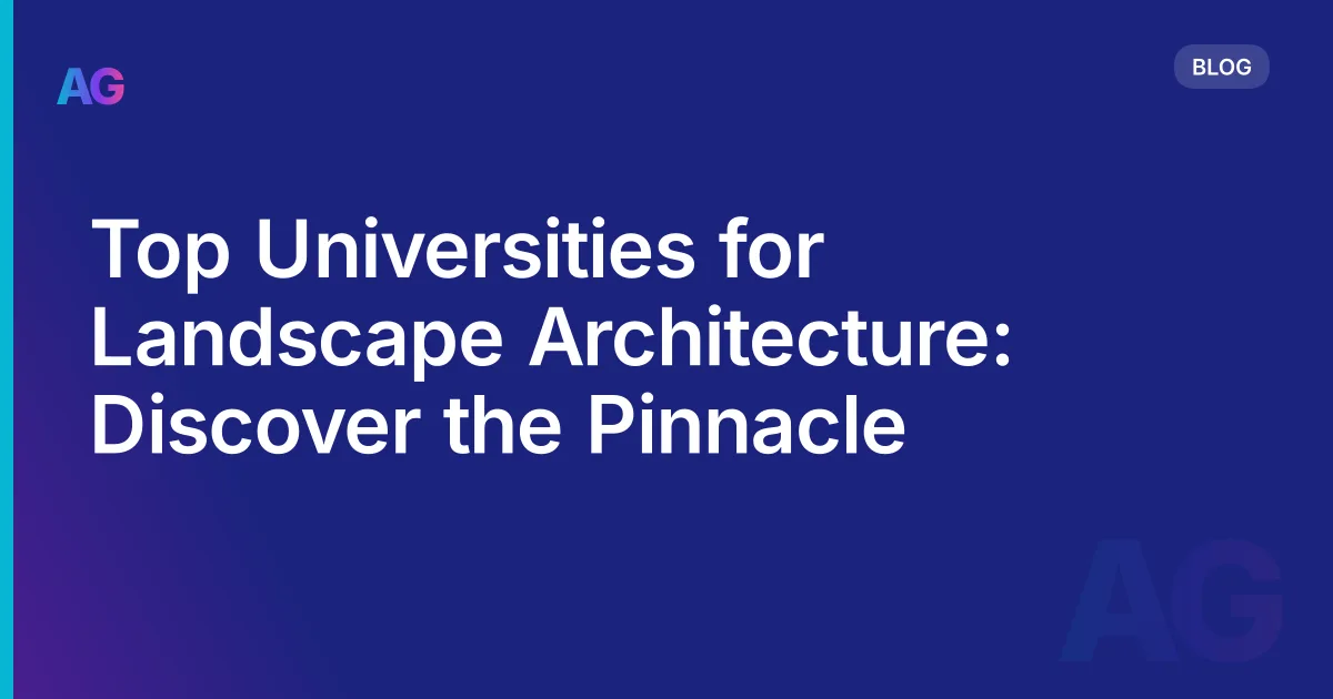 Top Universities for Landscape Architecture: Discover the Pinnacle