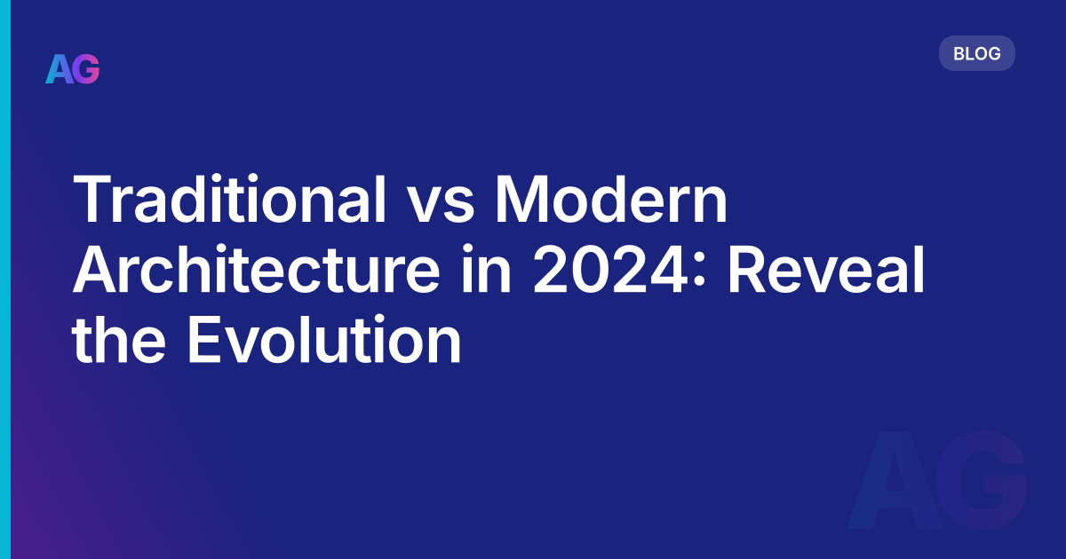 Traditional vs Modern Architecture in 2024: Reveal the Evolution
