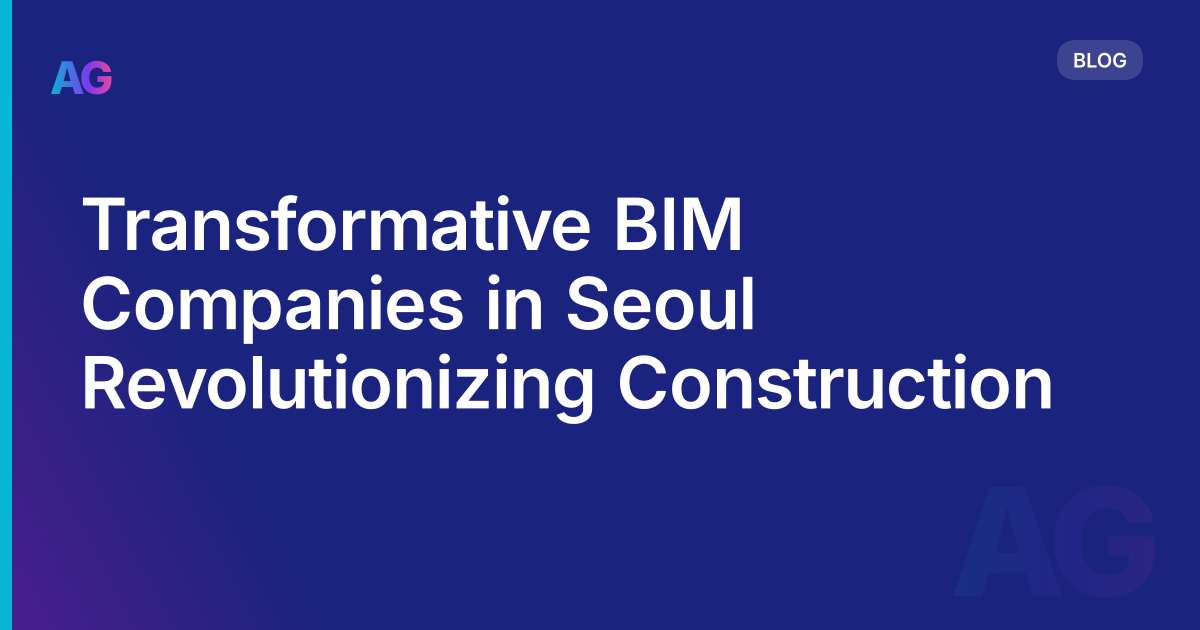 Transformative BIM Companies in Seoul Revolutionizing Construction