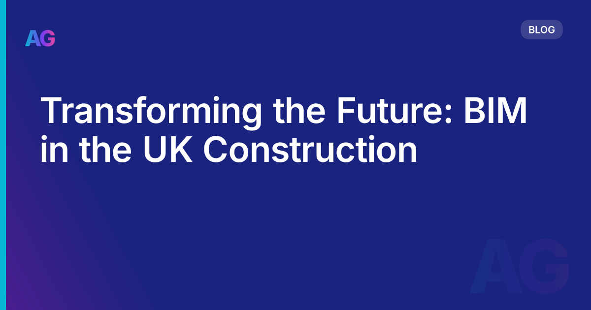 Transforming the Future: BIM in the UK Construction