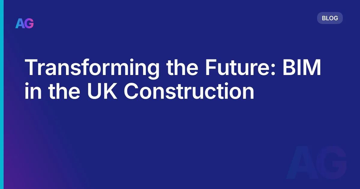 Transforming the Future: BIM in the UK Construction