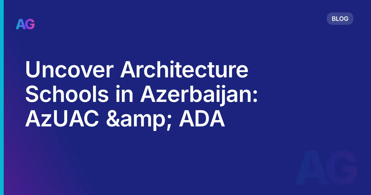 Uncover Architecture Schools in Azerbaijan: AzUAC &amp; ADA