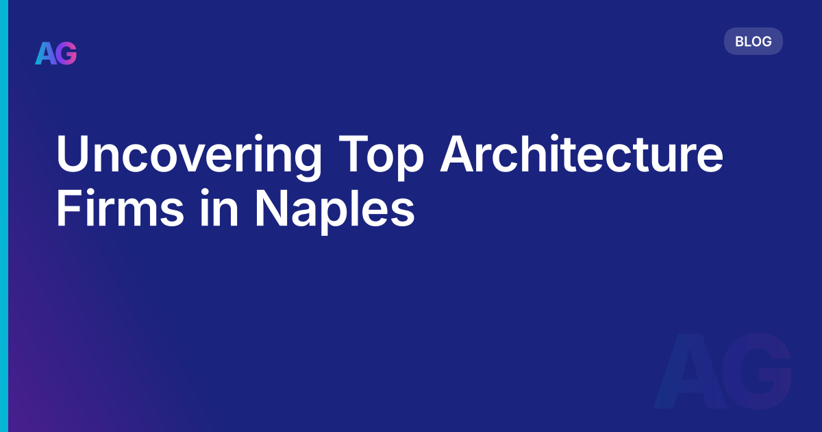 Uncovering Top Architecture Firms in Naples