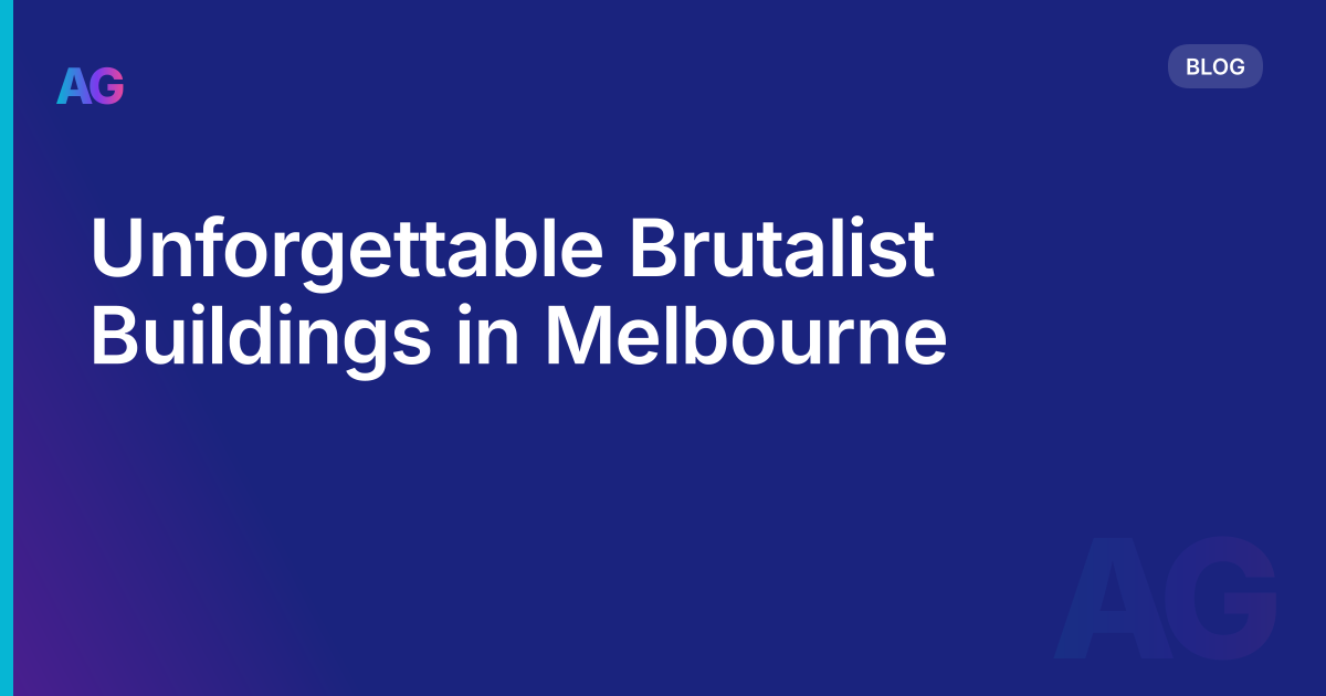 Unforgettable Brutalist Buildings in Melbourne