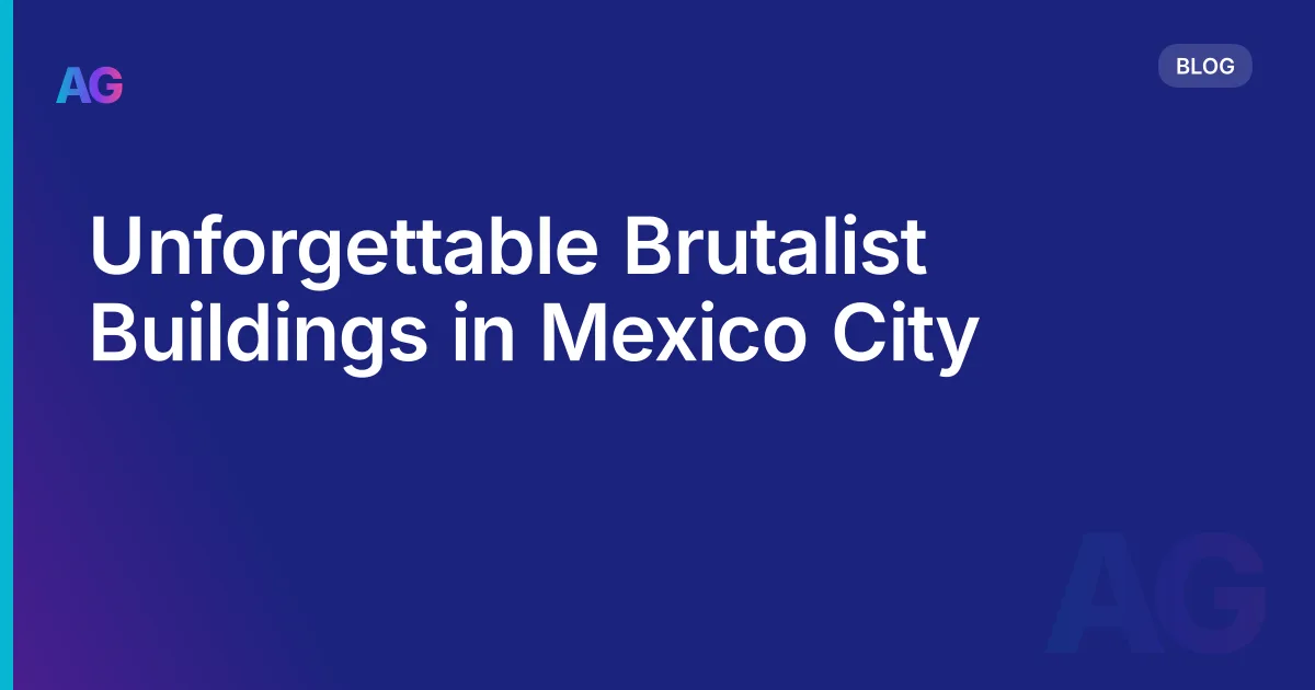 Unforgettable Brutalist Buildings in Mexico City