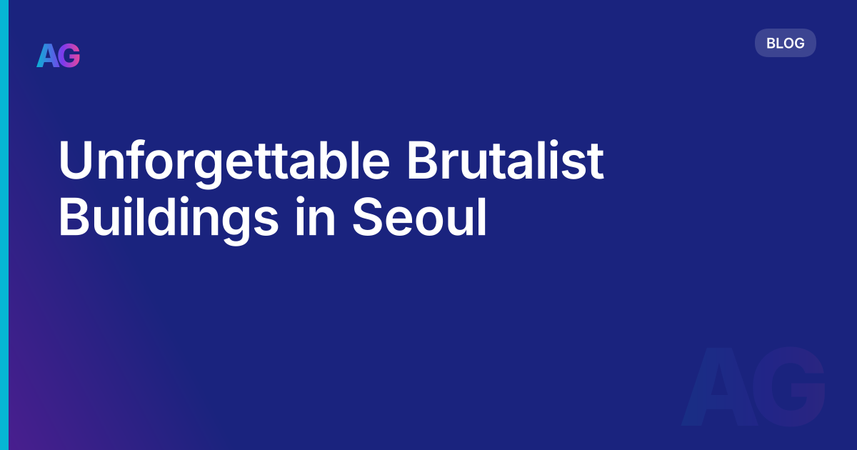 Unforgettable Brutalist Buildings in Seoul