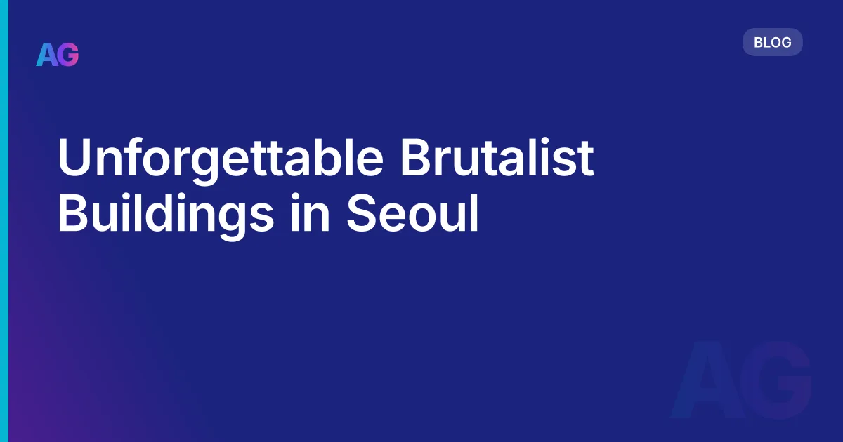 Unforgettable Brutalist Buildings in Seoul