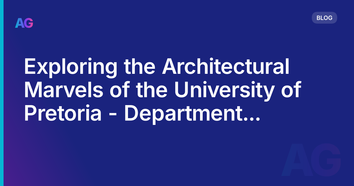 Exploring the Architectural Marvels of the University of Pretoria - Department of Architecture (South Africa)