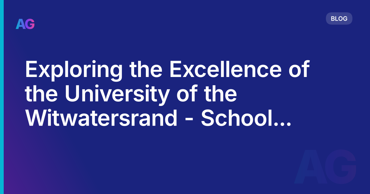 Exploring the Excellence of the University of the Witwatersrand - School of Architecture and Planning (South Africa)