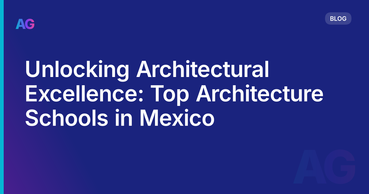Unlocking Architectural Excellence: Top Architecture Schools in Mexico