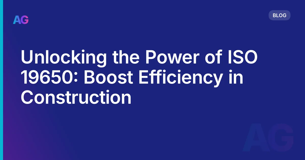 Unlocking the Power of ISO 19650: Boost Efficiency in Construction