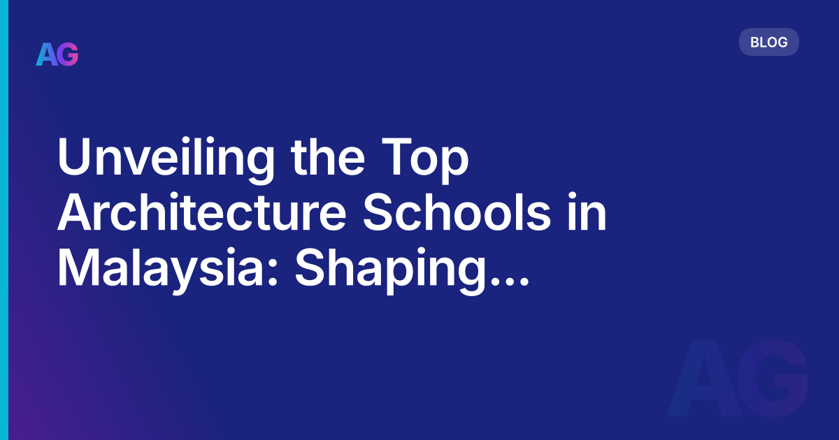 Unveiling the Top Architecture Schools in Malaysia: Shaping Future Designers