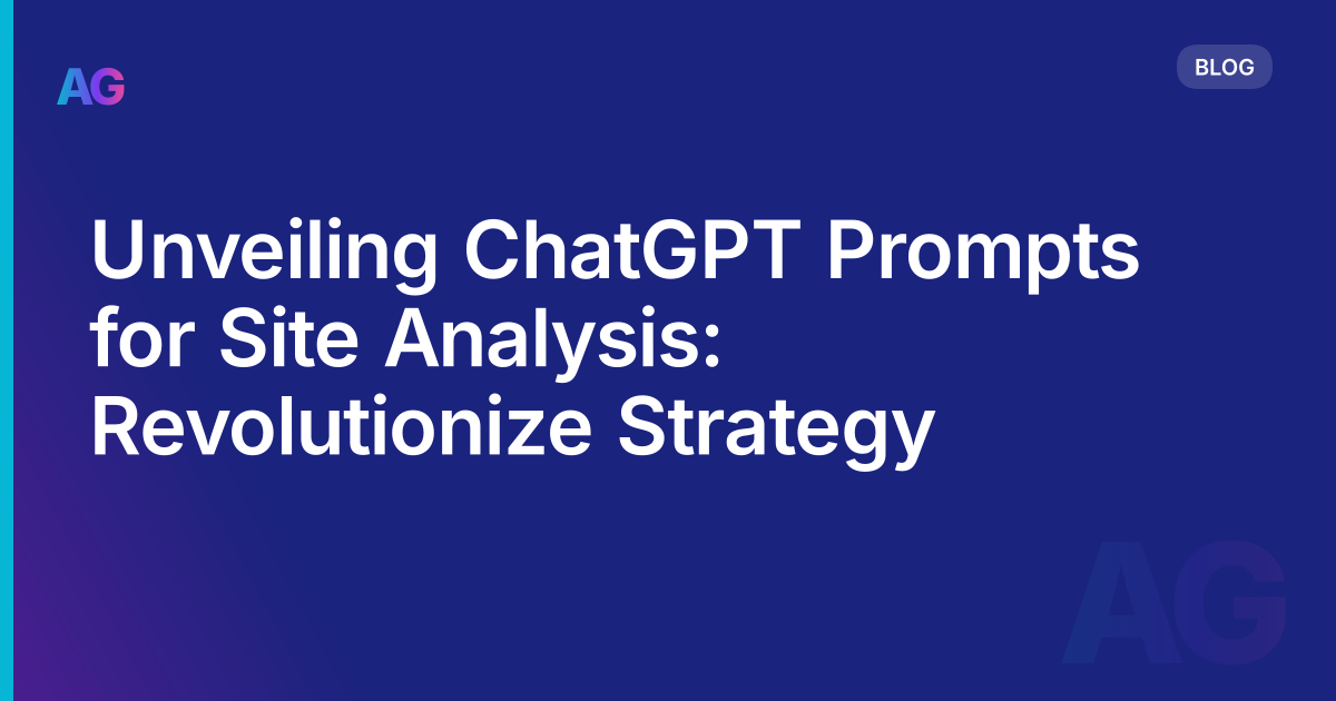 Unveiling ChatGPT Prompts for Site Analysis: Revolutionize Strategy