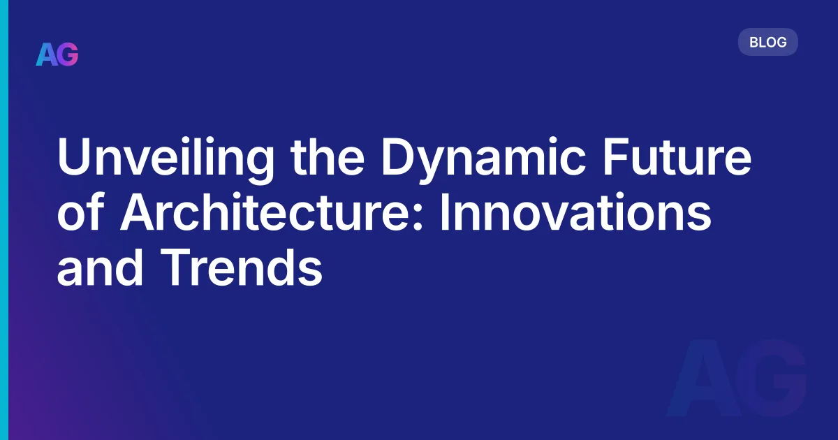 Unveiling the Dynamic Future of Architecture: Innovations and Trends