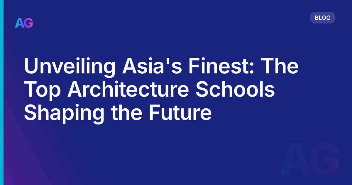 Unveiling Asia's Finest: The Top Architecture Schools Shaping the Future