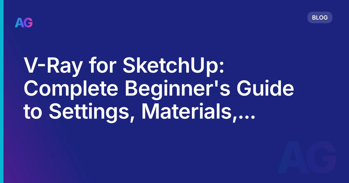 V-Ray for SketchUp: A Practical Beginner's Guide to Settings, Materials, and Lighting