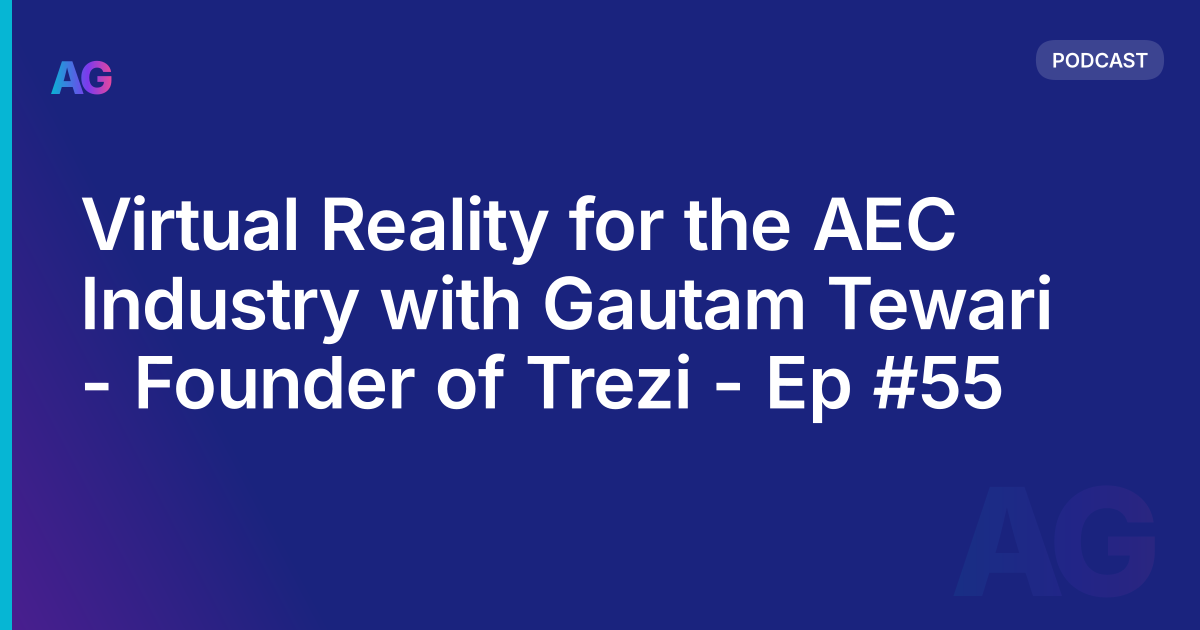 Virtual Reality for the AEC Industry with Gautam Tewari - Founder of Trezi - Ep #55
