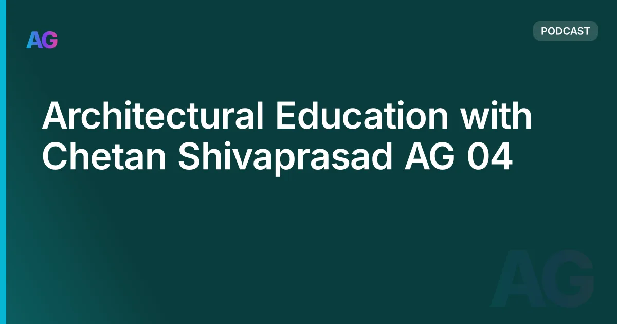 Architectural Education with Chetan Shivaprasad AG 04